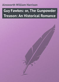Обложка «Guy Fawkes: or, The Gunpowder Treason: An Historical Romance»