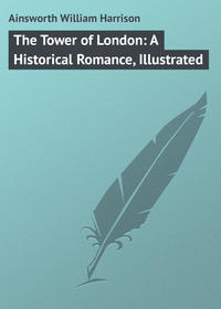 Обложка «The Tower of London: A Historical Romance, Illustrated»