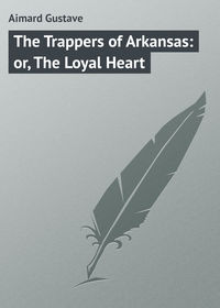 Обложка «The Trappers of Arkansas: or, The Loyal Heart»
