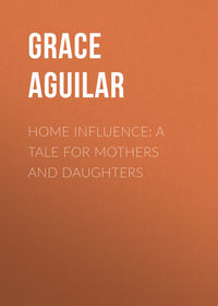 Обложка «Home Influence: A Tale for Mothers and Daughters»