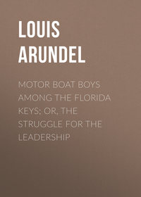 Обложка «Motor Boat Boys Among the Florida Keys; Or, The Struggle for the Leadership»