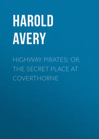 Обложка «Highway Pirates; or, The Secret Place at Coverthorne»