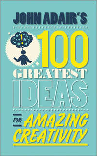Обложка «John Adair's 100 Greatest Ideas for Amazing Creativity»