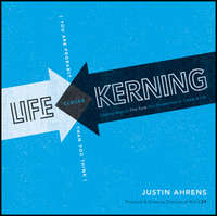 Обложка «Life Kerning. Creative Ways to Fine Tune Your Perspective on Career and Life»