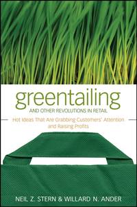 Обложка «Greentailing and Other Revolutions in Retail. Hot Ideas That Are Grabbing Customers' Attention and Raising Profits»