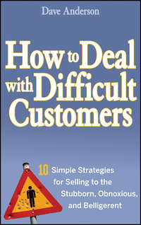 Обложка «How to Deal with Difficult Customers. 10 Simple Strategies for Selling to the Stubborn, Obnoxious, and Belligerent»