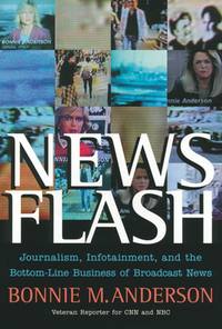 Обложка «News Flash. Journalism, Infotainment and the Bottom-Line Business of Broadcast News»