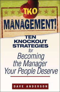 Обложка «TKO Management!. Ten Knockout Strategies for Becoming the Manager Your People Deserve»