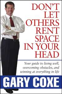 Обложка «Don't Let Others Rent Space in Your Head. Your Guide to Living Well, Overcoming Obstacles, and Winning at Everything in Life»