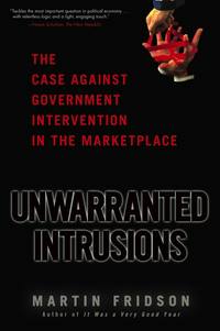 Обложка «Unwarranted Intrusions. The Case Against Government Intervention in the Marketplace»