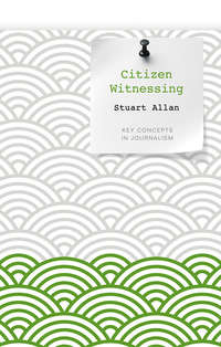 Обложка «Citizen Witnessing. Revisioning Journalism in Times of Crisis»
