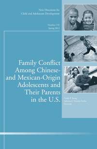 Обложка «Family Conflict Among Chinese- and Mexican-Origin Adolescents and Their Parents in the U.S.. New Directions for Child and Adolescent Development, Number 135»