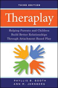 Обложка «Theraplay. Helping Parents and Children Build Better Relationships Through Attachment-Based Play»