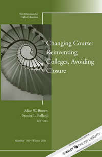 Обложка «Changing Course: Reinventing Colleges, Avoiding Closure. New Directions for Higher Education, Number 156»