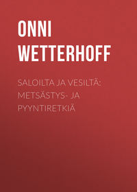 Обложка «Saloilta ja vesiltä: Metsästys- ja pyyntiretkiä»