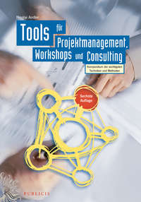 Обложка «Tools für Projektmanagement, Workshops und Consulting. Kompendium der wichtigsten Techniken und Methoden»