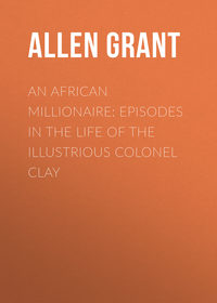 Обложка «An African Millionaire: Episodes in the Life of the Illustrious Colonel Clay»
