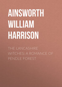 Обложка «The Lancashire Witches: A Romance of Pendle Forest»
