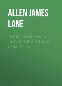 Обложка «The Reign of Law; a tale of the Kentucky hemp fields»