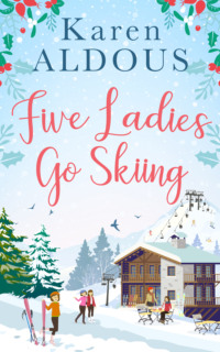 Обложка «Five Ladies Go Skiing: A feel-good novel of friendship and love»