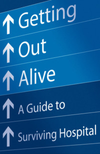 Обложка «Getting Out Alive: A Guide to Surviving Hospital»