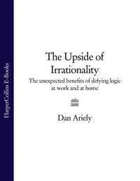 Обложка «The Upside of Irrationality: The Unexpected Benefits of Defying Logic at Work and at Home»