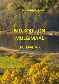 Обложка «Mu kodu on Mulgimaal: luulevalimik»