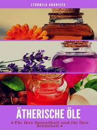 Обложка «Ätherische Öle Für Ihre Gesundheit Und Ihre Schönheit»