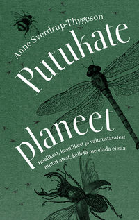 Обложка «Putukate planeet. Imelikest, kasulikest ja vaimustavatest mutukatest, kelleta me elada ei saa»