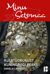 Обложка «Minu Setomaa. Külatüdrukust kuningriigi peaks»