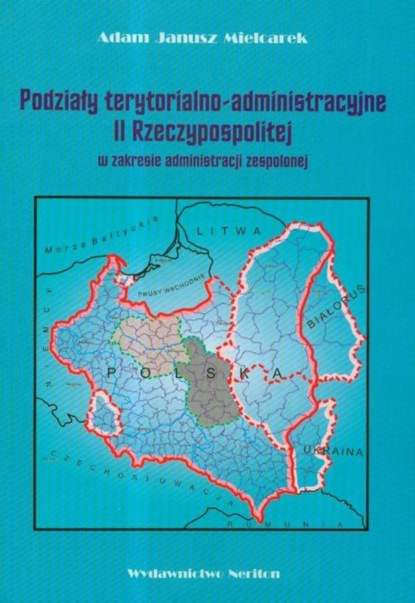 Podziały terytorialno-administracyjne II Rzeczypospolitej w zakresie administracji zespolonej
Podziały terytorialno-administracyjne II Rzeczypospolitej w zakresie administracji zespolonej
