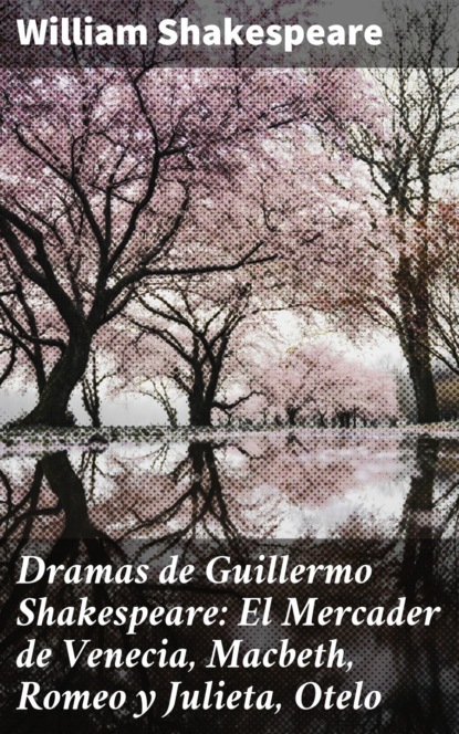 Dramas de Guillermo Shakespeare: El Mercader de Venecia, Macbeth, Romeo y Julieta, Otelo
Dramas de Guillermo Shakespeare: El Mercader de Venecia, Macbeth, Romeo y Julieta, Otelo