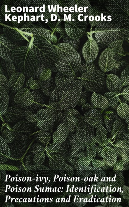 Poison-ivy, Poison-oak and Poison Sumac: Identification, Precautions and Eradication
Poison-ivy, Poison-oak and Poison Sumac: Identification, Precautions and Eradication