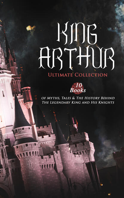 KING ARTHUR - Ultimate Collection: 10 Books of Myths, Tales & The History Behind The Legendary King
KING ARTHUR - Ultimate Collection: 10 Books of Myths, Tales & The History Behind The Legendary King