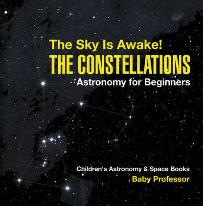 The Sky Is Awake! The Constellations - Astronomy for Beginners | Children's Astronomy & Space Books
The Sky Is Awake! The Constellations - Astronomy for Beginners | Children's Astronomy & Space Books