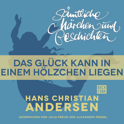 H. C. Andersen: Sämtliche Märchen und Geschichten, Das Glück kann in einem Hölzchen liegen
H. C. Andersen: Sämtliche Märchen und Geschichten, Das Glück kann in einem Hölzchen liegen