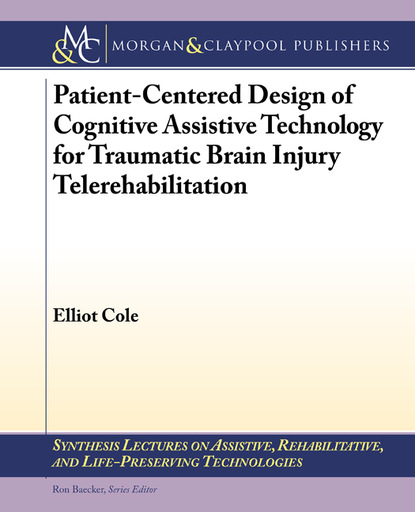 Patient-Centered Design of Cognitive Assistive Technology for Traumatic Brain Injury Telerehabilitation
Patient-Centered Design of Cognitive Assistive Technology for Traumatic Brain Injury Telerehabilitation