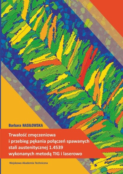 Trwałość zmęczeniowa i przebieg pękania połączeń spawanych stali austenitycznej 1.4539 wykonanych metodą TIG i laserowo
Trwałość zmęczeniowa i przebieg pękania połączeń spawanych stali austenitycznej 1.4539 wykonanych metodą TIG i laserowo