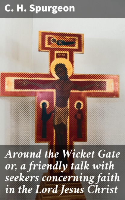 Around the Wicket Gate or, a friendly talk with seekers concerning faith in the Lord Jesus Christ
Around the Wicket Gate or, a friendly talk with seekers concerning faith in the Lord Jesus Christ