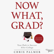 Now What, Grad? - Your Path to Success After College, Second Edition (Unabridged)