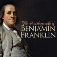 The Autobiography of Benjamin Franklin (Unabridged)