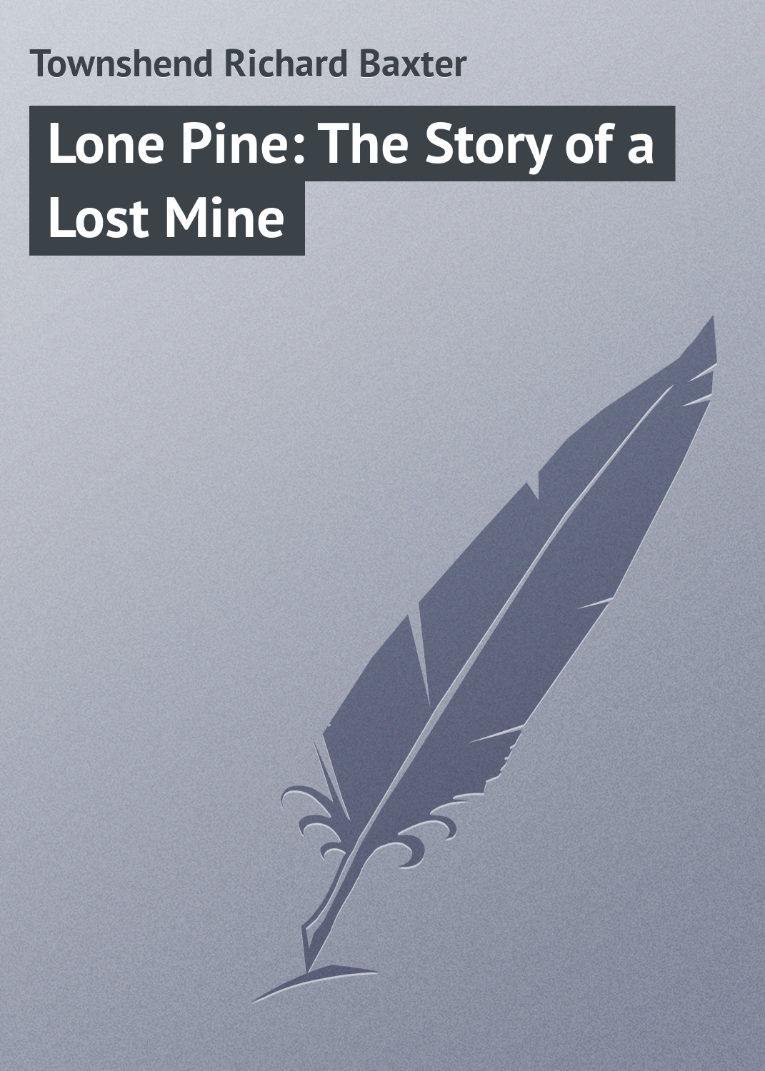 Книга Lone Pine: The Story of a Lost Mine из серии , созданная Richard Townshend, может относится к жанру Зарубежная классика, Зарубежные приключения. Стоимость электронной книги Lone Pine: The Story of a Lost Mine с идентификатором 23147027 составляет 5.99 руб.