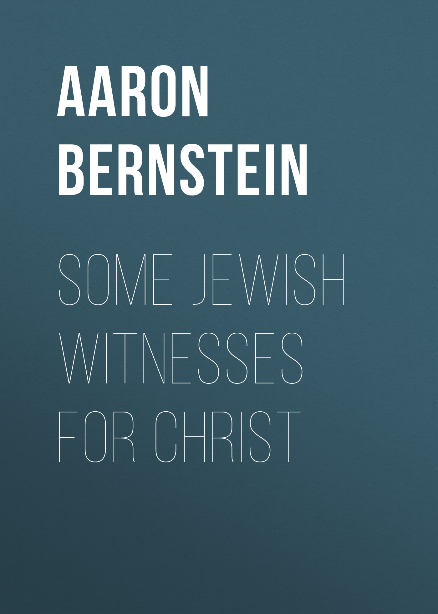 Bernstein Aaron Some Jewish Witnesses For Christ