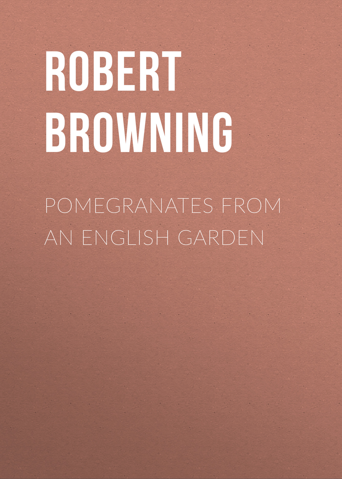 Robert Browning Pomegranates from an English Garden