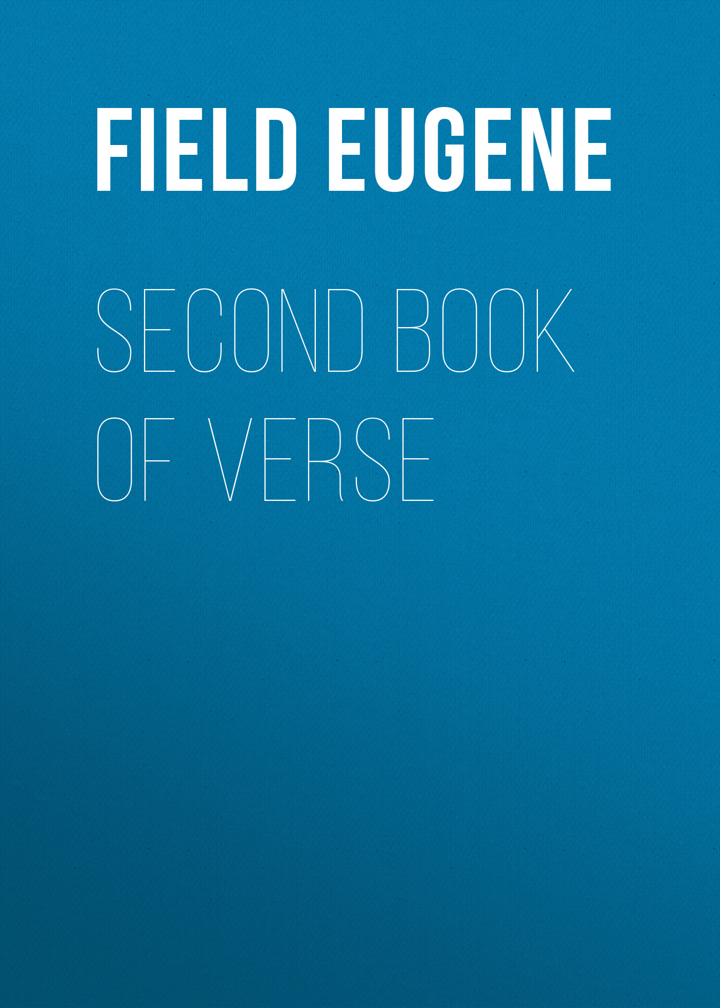 Field Eugene Second Book of Verse