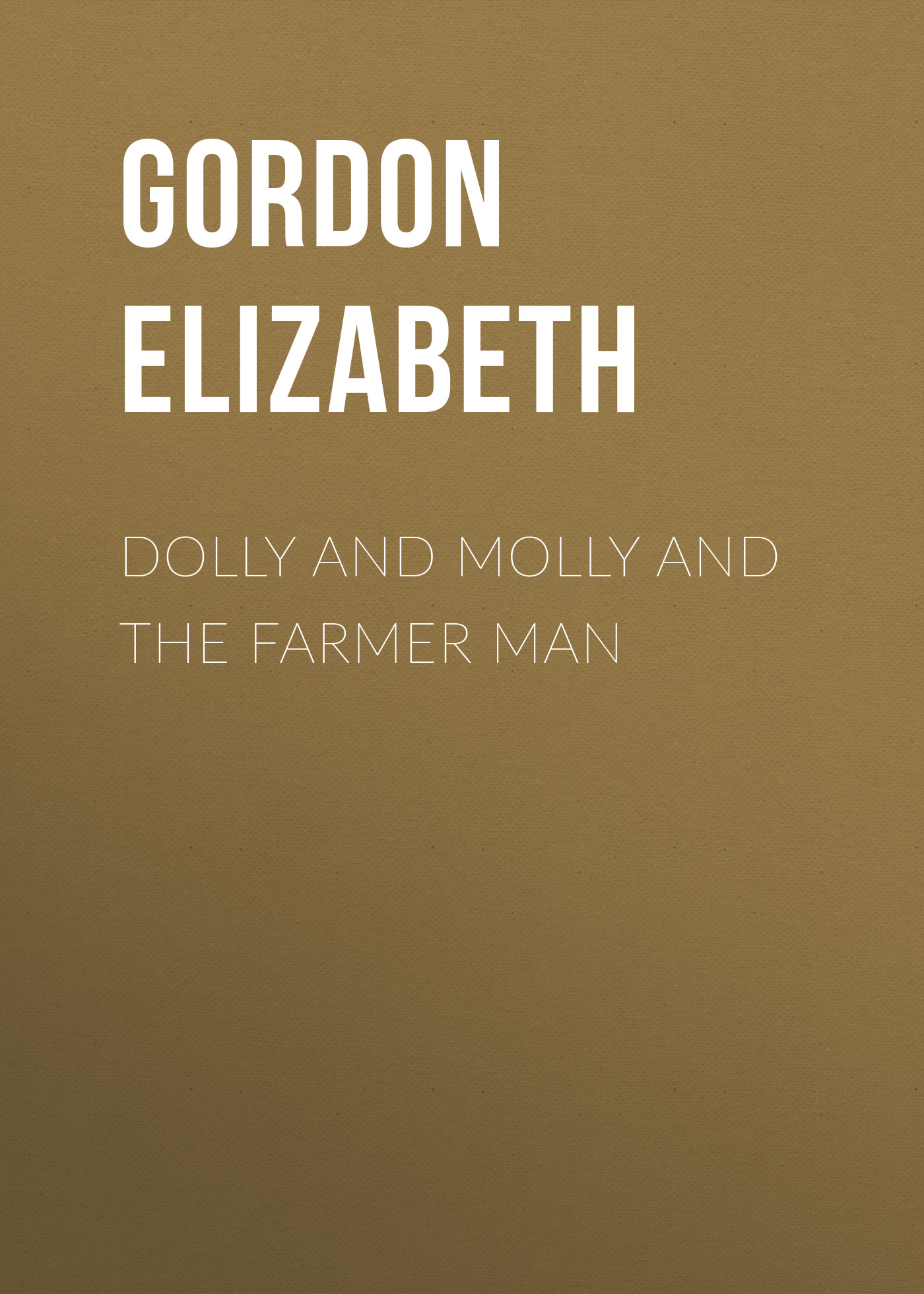 Gordon Elizabeth Dolly and Molly and the Farmer Man