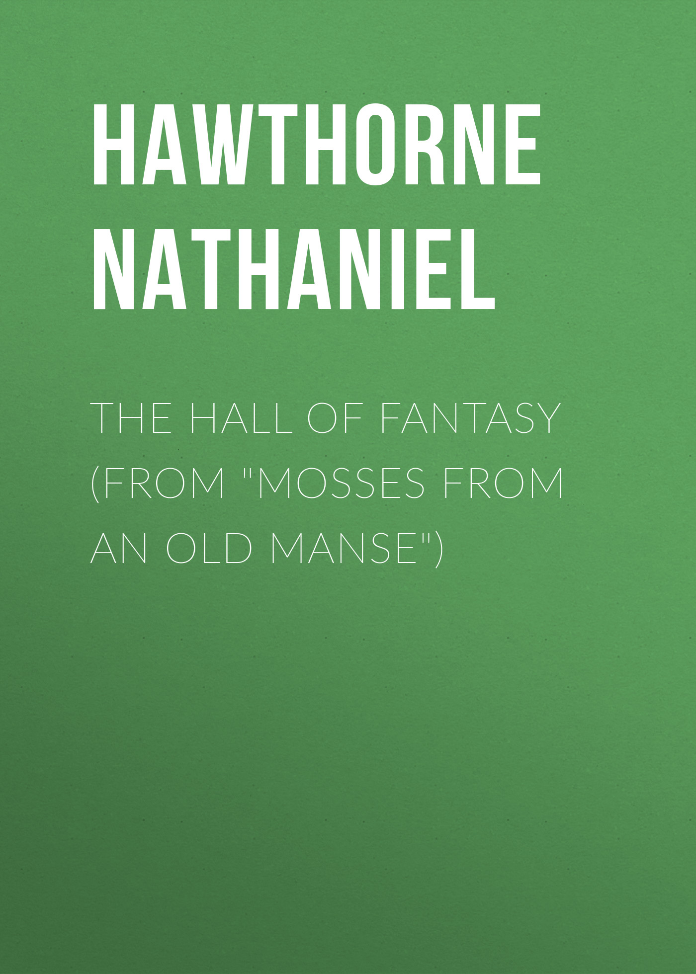 The Hall of Fantasy (From \"Mosses from an Old Manse\")