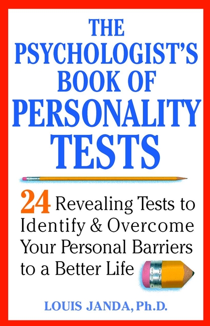 Louis Janda The Psychologist's Book of Personality Tests. 24 Revealing Tests to Identify and Overcome Your Personal Barriers to a Better Life