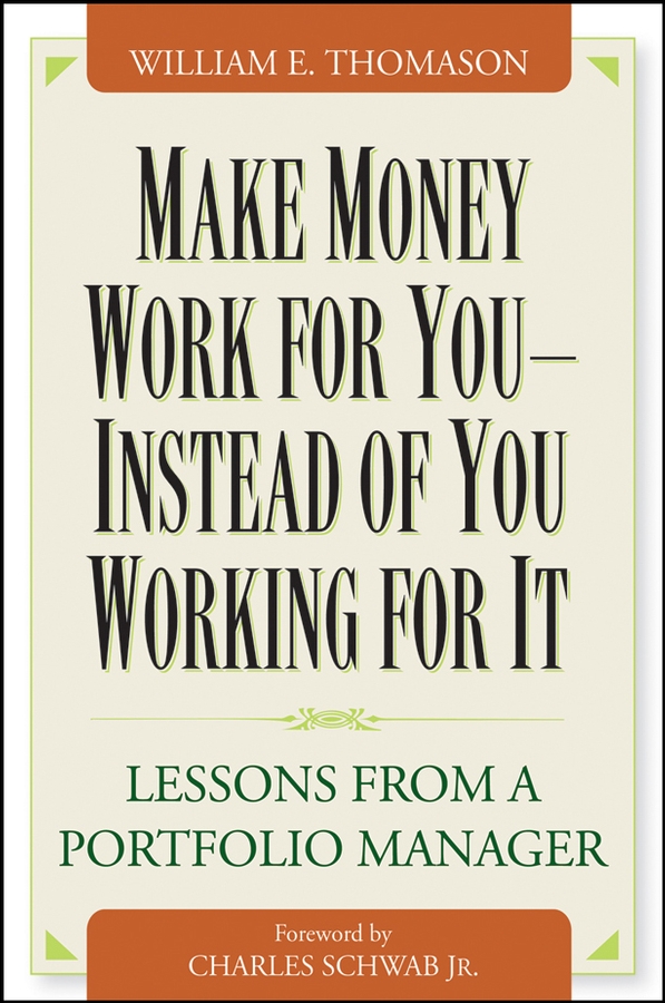 Make Money Work For You--Instead of You Working for It. Lessons from a Portfolio Manager