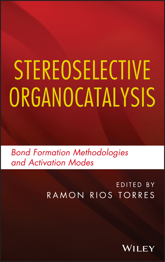 Ramon Torres Rios Stereoselective Organocatalysis. Bond Formation Methodologies and Activation Modes